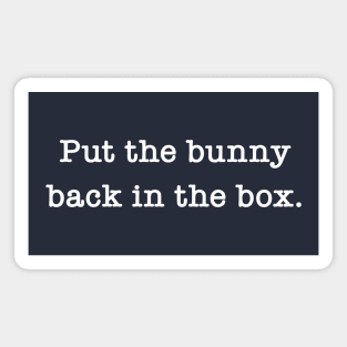 Put The Bunny Back In The Box Magnet